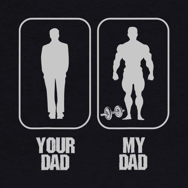 Funny Your Dad vs My Daddy Bodybuilders Weightlifter by daylightpombo3
